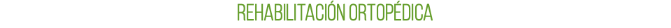 REHABILITACIÓN ORTOPÉDICA 