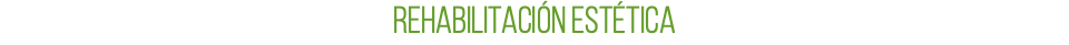 REHABILITACIÓN ESTÉTICA